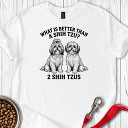 Shih Tzu What Is Better Than One T Shirt Gift For Dog Lover