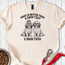 Shih Tzu What Is Better Than One T Shirt Gift For Dog Lover