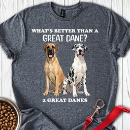 Whats Better Than A Great Dane T Shirt Gift For Dog Lover