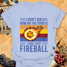 I Cast Fireball Tee Gift For Tabletop Gamer