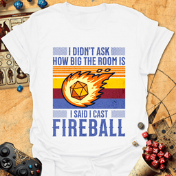 I Cast Fireball Tee Gift For Tabletop Gamer