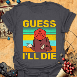 Guess Ill Die Tee Gift For Tabletop Gamer