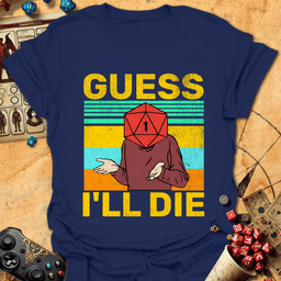 Guess Ill Die Tee Gift For Tabletop Gamer