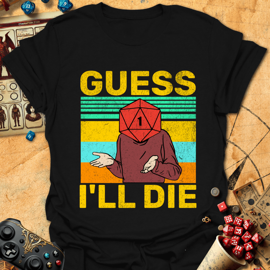 Guess Ill Die Tee Gift For Tabletop Gamer