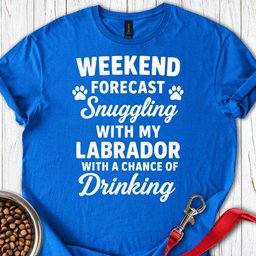 Weekend Forecast Labrador T Shirt Gift For Dog Lover