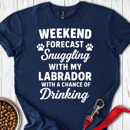 Weekend Forecast Labrador T Shirt Gift For Dog Lover