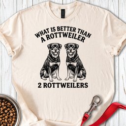 Rottweiler What Is Better Than One T Shirt Gift For Dog Lover