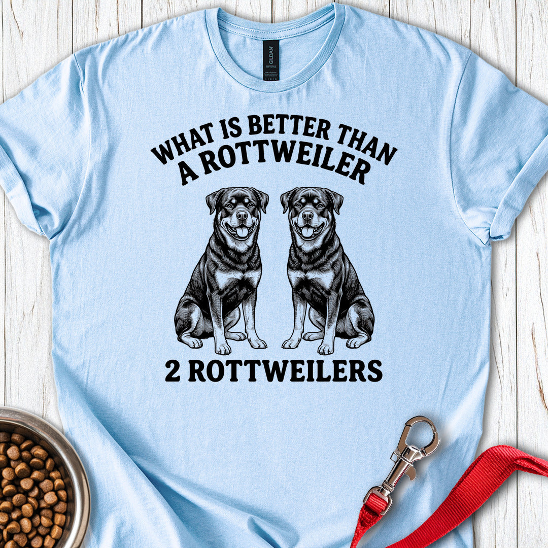 Rottweiler What Is Better Than One T Shirt Gift For Dog Lover