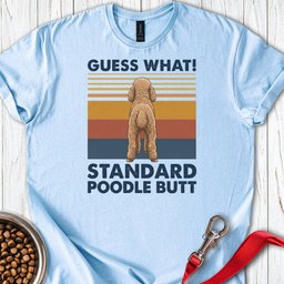 Standard Poodle Guess What T Shirt Gift For Dog Lover