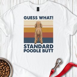 Standard Poodle Guess What T Shirt Gift For Dog Lover