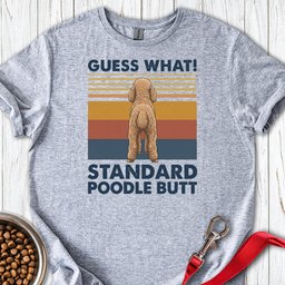 Standard Poodle Guess What T Shirt Gift For Dog Lover
