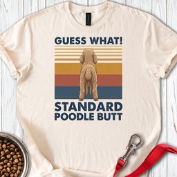 Standard Poodle Guess What T Shirt Gift For Dog Lover