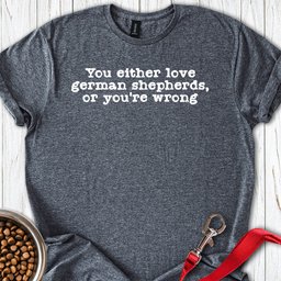 You Either Love German Shepherds T Shirt Gift For Dog Lover