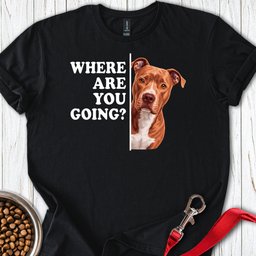 Pitbull Red Nose Where Are You Going T Shirt Gift For Dog Lover