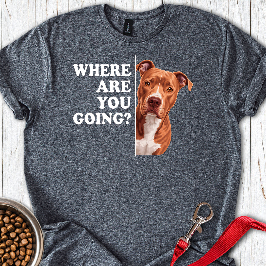 Pitbull Red Nose Where Are You Going T Shirt Gift For Dog Lover