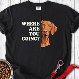 Vizsla Where Are You Going Premium Tee Gift For Dog Lover