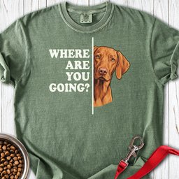 Vizsla Where Are You Going Premium Tee Gift For Dog Lover