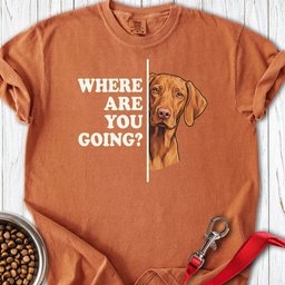 Vizsla Where Are You Going Premium Tee Gift For Dog Lover