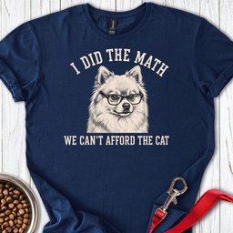 Pomeranian I Did The Math T Shirt Gift For Dog Lover