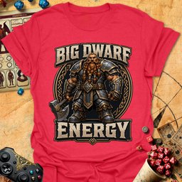 Big Dwarf Energy Tee Gift For Tabletop Gamer