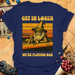 Get In Loser Tee Gift For Tabletop Gamer