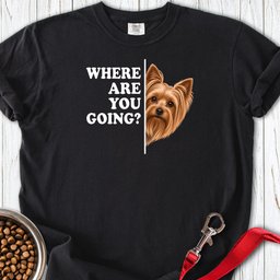Yorkshire Terrier Where Are You Going Premium Tee Gift For Dog Lover
