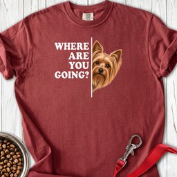Yorkshire Terrier Where Are You Going Premium Tee Gift For Dog Lover