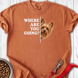 Yorkshire Terrier Where Are You Going Premium Tee Gift For Dog Lover