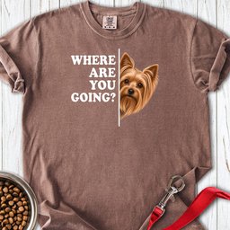 Yorkshire Terrier Where Are You Going Premium Tee Gift For Dog Lover