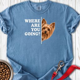 Yorkshire Terrier Where Are You Going Premium Tee Gift For Dog Lover