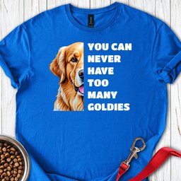Too Many Goldies T Shirt Gift For Dog Lover