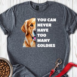 Too Many Goldies T Shirt Gift For Dog Lover