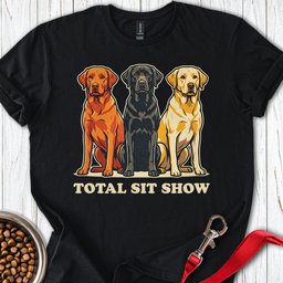 Total Sit Show Labrador T Shirt Gift For Dog Lover