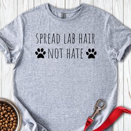 Spread Lab Hair T Shirt Gift For Dog Lover