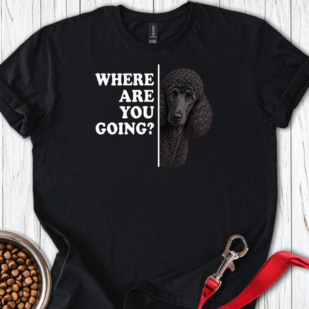 Standard Poodle Where Are You Going Black T Shirt Gift For Dog Lover