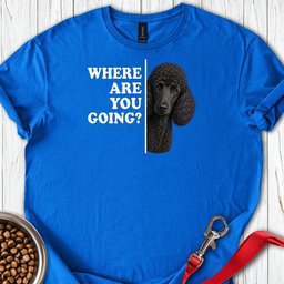 Standard Poodle Where Are You Going Black T Shirt Gift For Dog Lover
