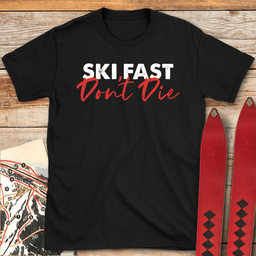 Ski Fast Dont Die T Shirt Gift For Skier