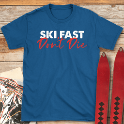 Ski Fast Dont Die T Shirt Gift For Skier