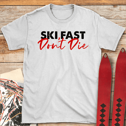 Ski Fast Dont Die T Shirt Gift For Skier
