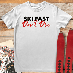 Ski Fast Dont Die T Shirt Gift For Skier