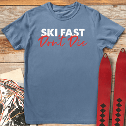 Ski Fast Dont Die T Shirt Gift For Skier
