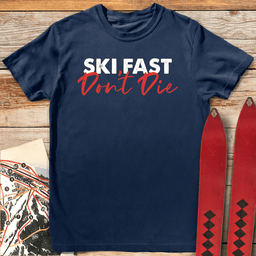 Ski Fast Dont Die T Shirt Gift For Skier