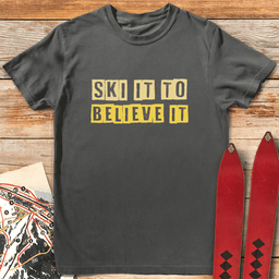 Ski IT Believe IT T Shirt Gift For Skier