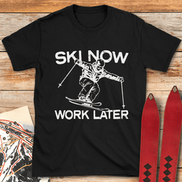 Ski Now Work Later T Shirt Gift For Skier