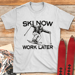 Ski Now Work Later T Shirt Gift For Skier