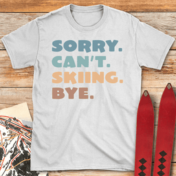 Sorry Cant Skiing Bye T Shirt Gift For Skier