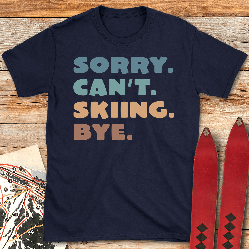 Sorry Cant Skiing Bye T Shirt Gift For Skier