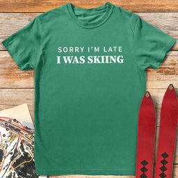 Sorry Im Late T Shirt Gift For Skier