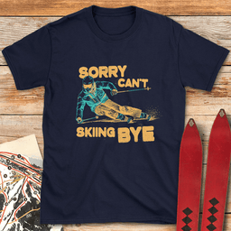 Sorry Cant Skiing Bye T Shirt Gift For Skier