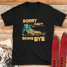 Sorry Cant Skiing Bye T Shirt Gift For Skier